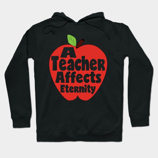 A Teacher Affects Eternity Teacher Gift Hoodie by 2CreativeNomads